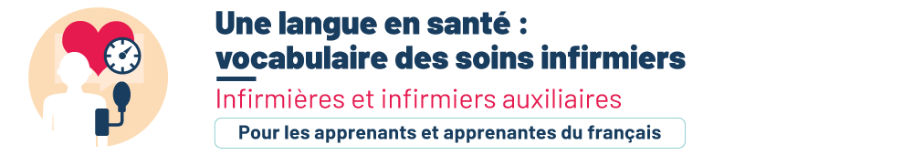 Une langue en santé : vocabulaire des soins infirmiers auxiliaires. Pour les personnes apprenantes.