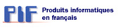 PIF - Produits informatiques en français