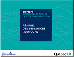 Indicateurs de suivi de la situation linguistique au Québec – Rapport 5&nbsp;: résumé des tendances (1996-2016).